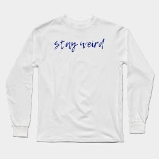 Stay Weird Long Sleeve T-Shirt